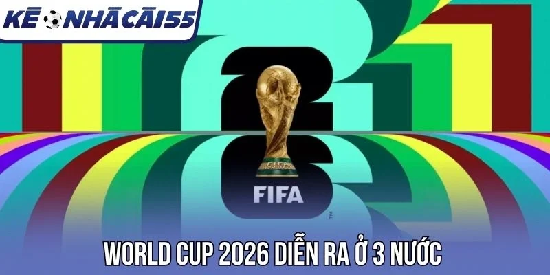 World Cup 2026 diễn ra ở 3 nước